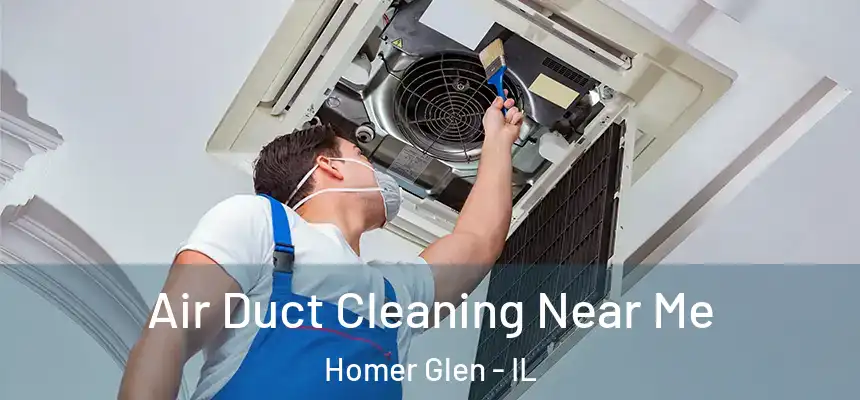 Air Duct Cleaning Near Me Homer Glen - IL