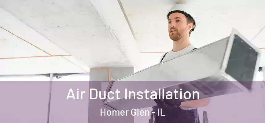  Air Duct Installation Homer Glen - IL