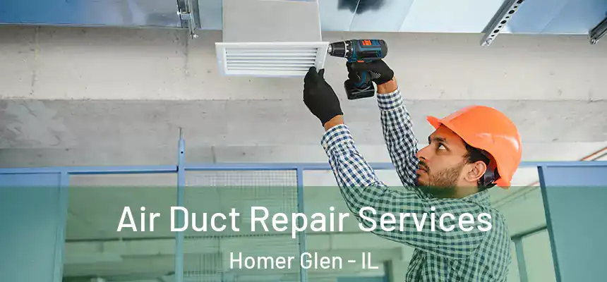  Air Duct Repair Services Homer Glen - IL