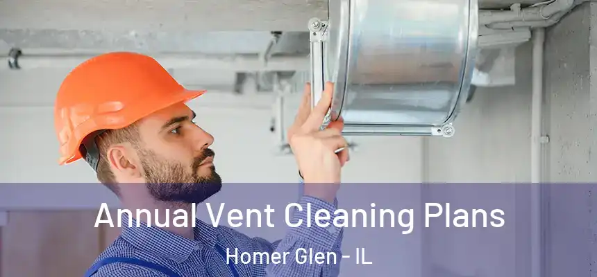  Annual Vent Cleaning Plans Homer Glen - IL