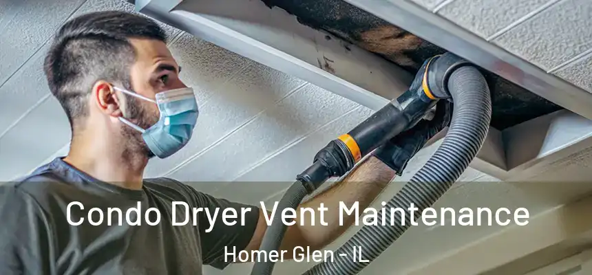  Condo Dryer Vent Maintenance Homer Glen - IL