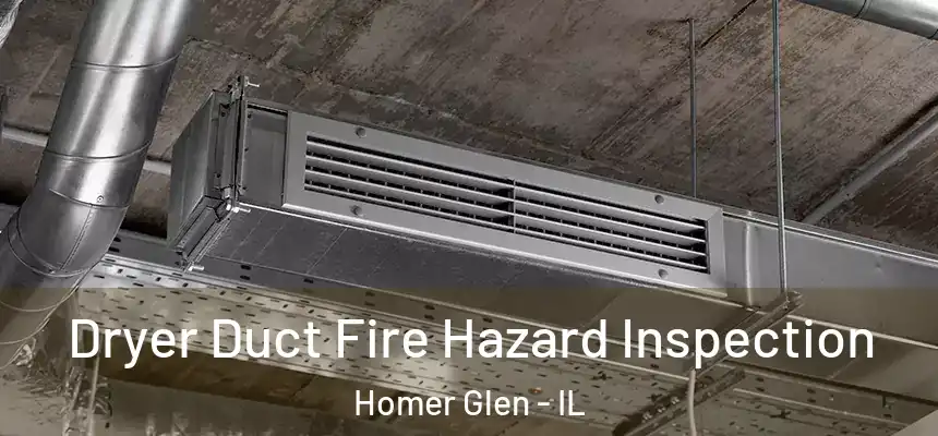  Dryer Duct Fire Hazard Inspection Homer Glen - IL