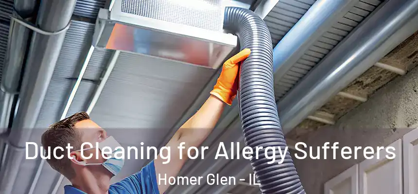  Duct Cleaning for Allergy Sufferers Homer Glen - IL