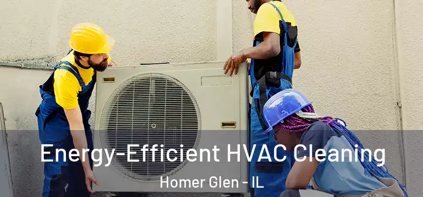 Energy-Efficient HVAC Cleaning Homer Glen - IL