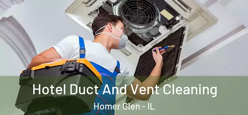  Hotel Duct And Vent Cleaning Homer Glen - IL