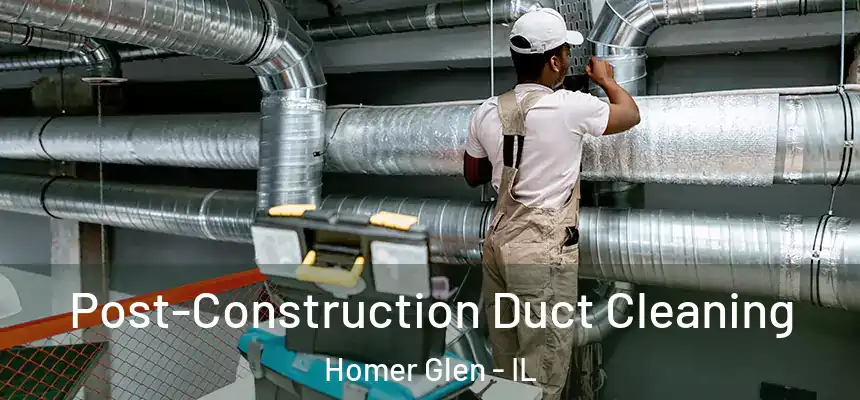 Post-Construction Duct Cleaning Homer Glen - IL