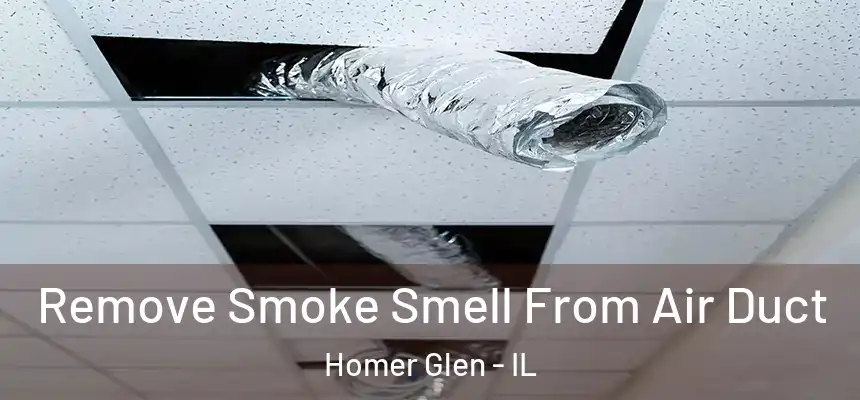 Remove Smoke Smell From Air Duct Homer Glen - IL