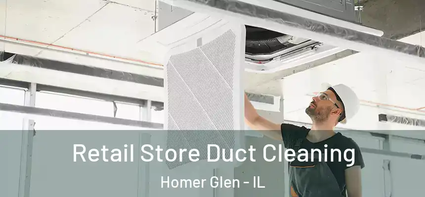  Retail Store Duct Cleaning Homer Glen - IL